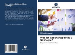 Was ist Geschäftspolitik & Strategie?