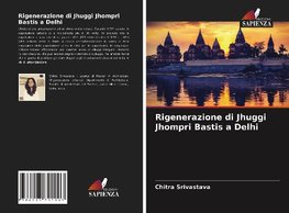 Rigenerazione di Jhuggi Jhompri Bastis a Delhi