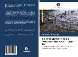 DIE VERÄNDERUNG EINES ÖFFENTLICHEN AQUATISCHEN GUT