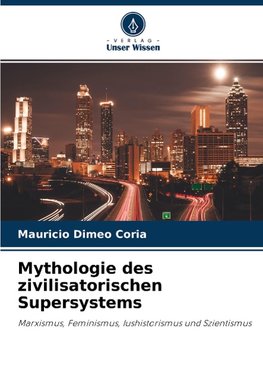 Mythologie des zivilisatorischen Supersystems