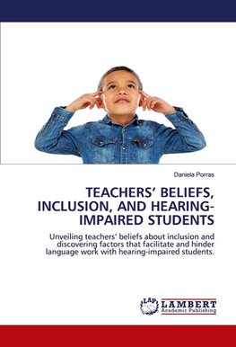 TEACHERS' BELIEFS, INCLUSION, AND HEARING-IMPAIRED STUDENTS