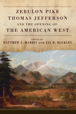 Zebulon Pike, Thomas Jefferson, and the Opening of the American West