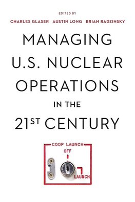 Managing U.S. Nuclear Operations in the 21st Century