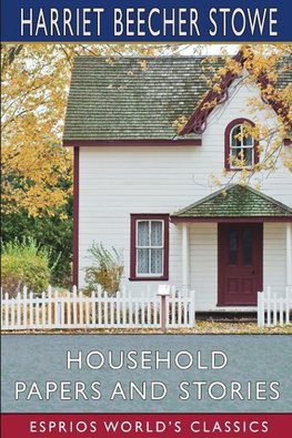 Household Papers and Stories (Esprios Classics)