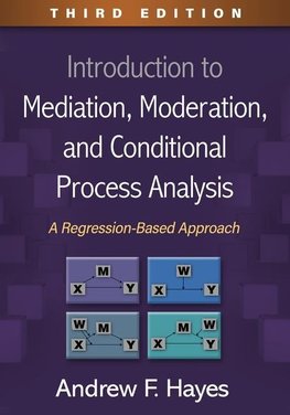 Introduction to Mediation, Moderation, and Conditional Process Analysis, Third Edition: A Regression-Based Approach