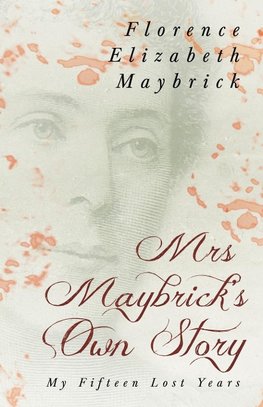 Mrs. Maybrick's Own Story - My Fifteen Lost Years