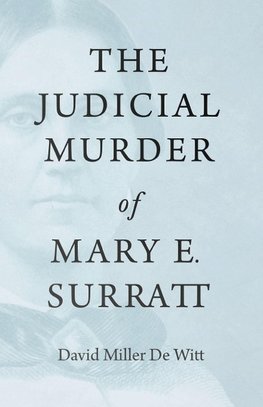 The Judicial Murder of Mary E. Surratt