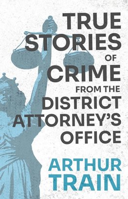 True Stories of Crime from the District Attorney's Office