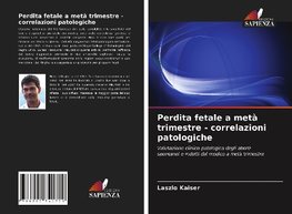 Perdita fetale a metà trimestre - correlazioni patologiche