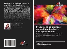 Produzione di pigmenti naturali e microbici e loro applicazione