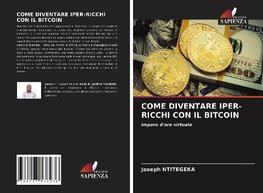 COME DIVENTARE IPER-RICCHI CON IL BITCOIN