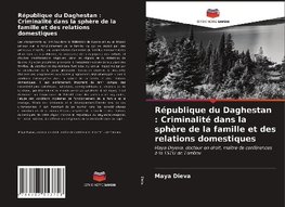 République du Daghestan : Criminalité dans la sphère de la famille et des relations domestiques