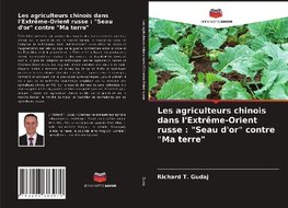 Les agriculteurs chinois dans l'Extrême-Orient russe : "Seau d'or" contre "Ma terre"