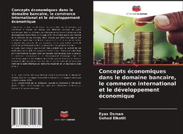 Concepts économiques dans le domaine bancaire, le commerce international et le développement économique