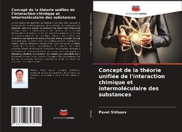 Concept de la théorie unifiée de l'interaction chimique et intermoléculaire des substances