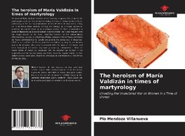 The heroism of María Valdizán in times of martyrology