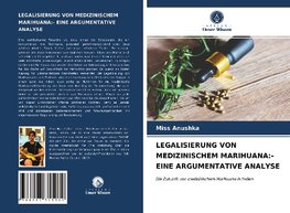 LEGALISIERUNG VON MEDIZINISCHEM MARIHUANA:- EINE ARGUMENTATIVE ANALYSE