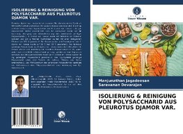 ISOLIERUNG & REINIGUNG VON POLYSACCHARID AUS PLEUROTUS DJAMOR VAR.