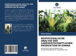 BIOPHYSIKALISCHE ANALYSE DER LANDWIRTSCHAFTLICHEN PRODUKTION IN GHANA