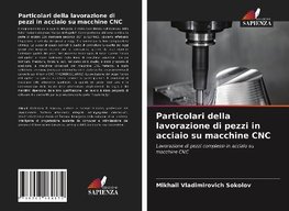 Particolari della lavorazione di pezzi in acciaio su macchine CNC