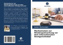 Mechanismen zur Wiedergutmachung vor dem Internationalen Strafgerichtshof