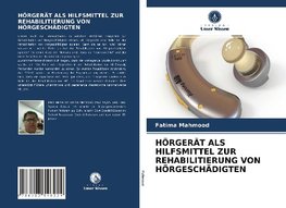 HÖRGERÄT ALS HILFSMITTEL ZUR REHABILITIERUNG VON HÖRGESCHÄDIGTEN