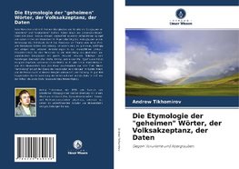 Die Etymologie der "geheimen" Wörter, der Volksakzeptanz, der Daten