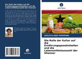 Die Rolle der Kultur auf die Ernährungsgewohnheiten und die Lebensmittelauswahl der Ghanaer