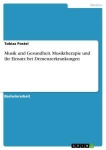 Musik und Gesundheit. Musiktherapie und ihr Einsatz bei Demenzerkrankungen