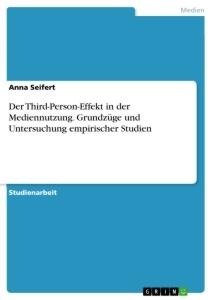 Der Third-Person-Effekt in der Mediennutzung. Grundzüge und Untersuchung empirischer Studien