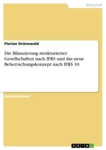 Die Bilanzierung strukturierter Gesellschaften nach IFRS und das neue Beherrschungskonzept nach IFRS 10