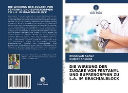 DIE WIRKUNG DER ZUGABE VON FENTANYL UND BUPRENORPHIN ZU L.A. IM BRACHIALBLOCK