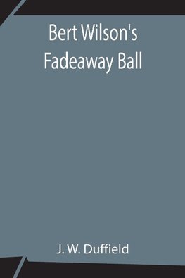 Bert Wilson's Fadeaway Ball