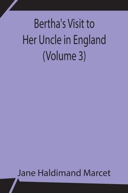 Bertha's Visit to Her Uncle in England (Volume 3)