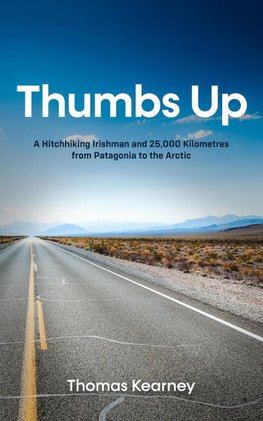 Thumbs Up  A Hitchhiking Irishman and 25,000 Kilometres from Patagonia to the Arctic