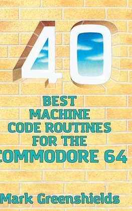 40 Best Machine Code Routines for the Commodore 64