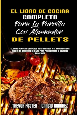 El Libro De Cocina Completo Para La Parrilla Con Ahumador De Pellets