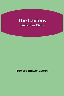 The Caxtons, (Volume XVII)