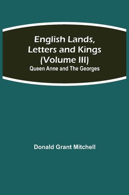 English Lands, Letters and Kings (Volume III)