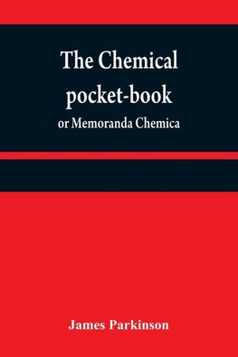 The chemical pocket-book; or Memoranda chemica