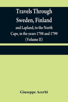 Travels through Sweden, Finland, and Lapland, to the North Cape, in the years 1798 and 1799 (Volume II)