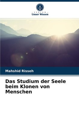 Das Studium der Seele beim Klonen von Menschen