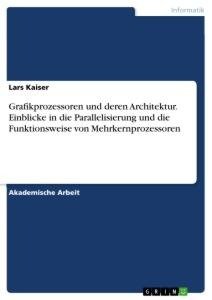 Grafikprozessoren und deren Architektur. Einblicke in die Parallelisierung und die Funktionsweise von Mehrkernprozessoren