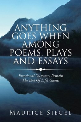 Anything Goes When Among Poems, Plays and Essays