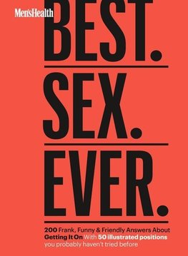 Men's Health Best. Sex. Ever.: 200 Frank, Funny & Friendly Answers about Getting It on