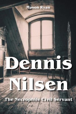 Dennis Nilsen  - The Necrophile Civil Servant