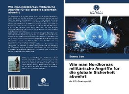 Wie man Nordkoreas militärische Angriffe für die globale Sicherheit abwehrt