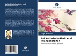 Auf Kolibrischnäbeln und Pflanzenkronen