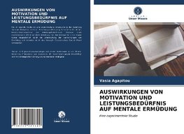 AUSWIRKUNGEN VON MOTIVATION UND LEISTUNGSBEDÜRFNIS AUF MENTALE ERMÜDUNG