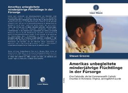 Amerikas unbegleitete minderjährige Flüchtlinge in der Fürsorge